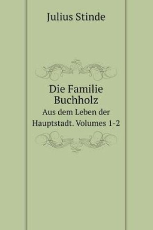 Cover of Die Familie Buchholz Aus dem Leben der Hauptstadt. Volumes 1-2 (German Edition)