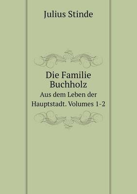 Book cover for Die Familie Buchholz Aus dem Leben der Hauptstadt. Volumes 1-2 (German Edition)