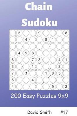 Book cover for Chain Sudoku - 200 Easy Puzzles 9x9 Vol.17