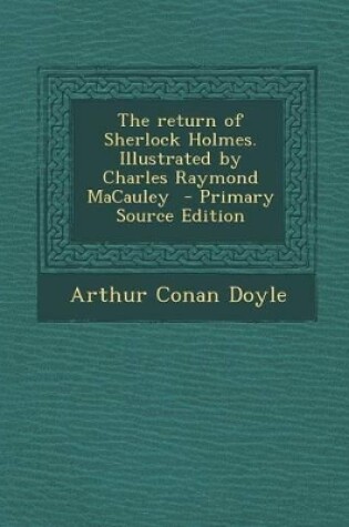 Cover of The Return of Sherlock Holmes. Illustrated by Charles Raymond MacAuley - Primary Source Edition