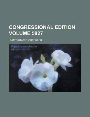 Book cover for Congressional Edition Volume 5827