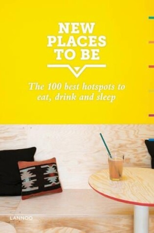 Cover of New Places to Be: 100 Best Hotspots for Food, Drinks, Sleep and Nighlife