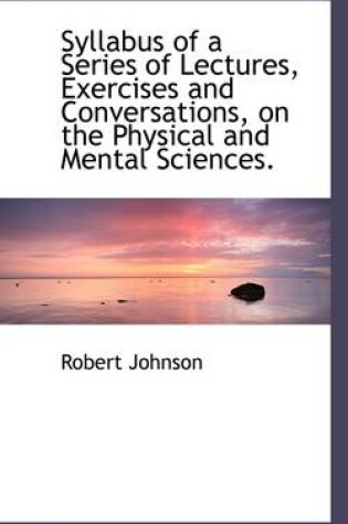 Cover of Syllabus of a Series of Lectures, Exercises and Conversations, on the Physical and Mental Sciences.