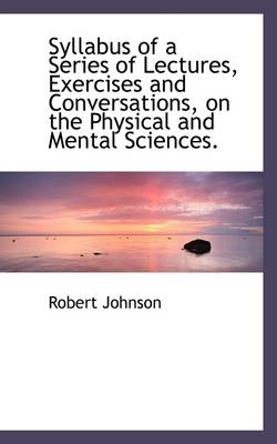 Book cover for Syllabus of a Series of Lectures, Exercises and Conversations, on the Physical and Mental Sciences.