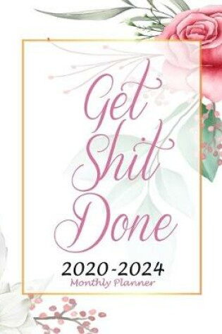 Cover of Get Shit Done Monthly Planner 2020-2024