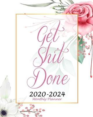 Book cover for Get Shit Done Monthly Planner 2020-2024