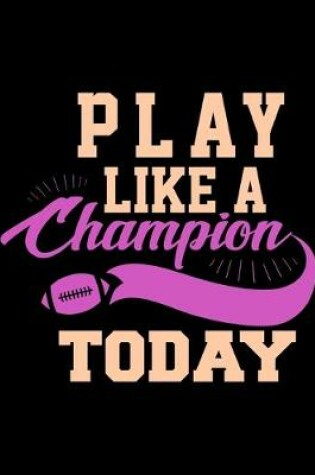 Cover of Play Like A Champion Today