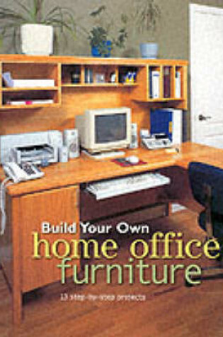 Cover of Build Your Own Home Office Furniture