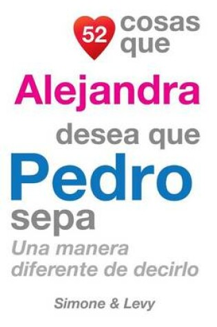 Cover of 52 Cosas Que Alejandra Desea Que Pedro Sepa