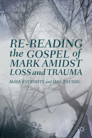 Cover of Re-reading the Gospel of Mark Amidst Loss and Trauma