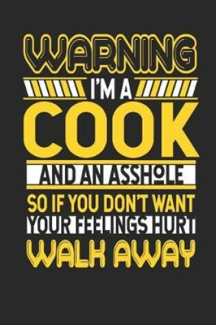 Cover of Warning I'm a Cook and an Asshole So If You Don't Want Your Feelings Hurt Walk Away