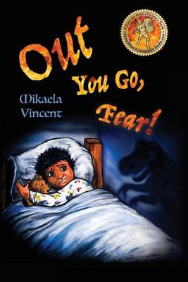 Book cover for Out You Go, Fear! (Afraid of darkness? Monsters? Fantastic beasts? Ghosts? Demons? Minecraft zombies? This MV best seller children's good night going to bed book offers freedom from fear, anxiety, panic attacks, night terrors and nightmares)