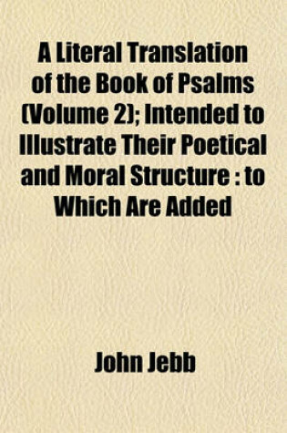 Cover of A Literal Translation of the Book of Psalms (Volume 2); Intended to Illustrate Their Poetical and Moral Structure