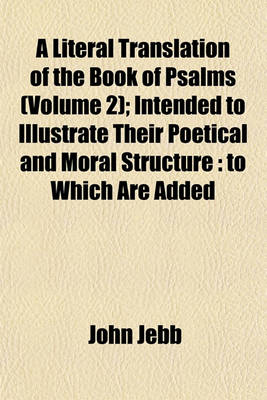 Book cover for A Literal Translation of the Book of Psalms (Volume 2); Intended to Illustrate Their Poetical and Moral Structure