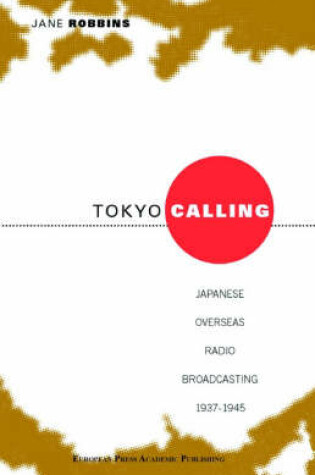 Cover of Tokyo Calling: Japanese Overseas Radio Broadcasting 1937-1945