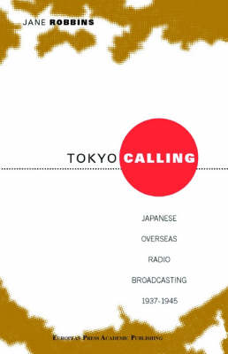 Book cover for Tokyo Calling: Japanese Overseas Radio Broadcasting 1937-1945