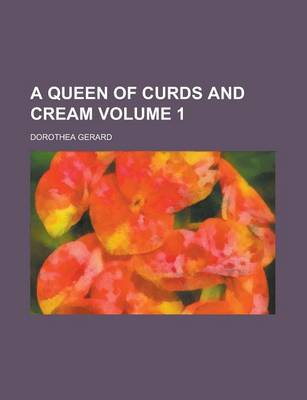 Book cover for A Queen of Curds and Cream Volume 1