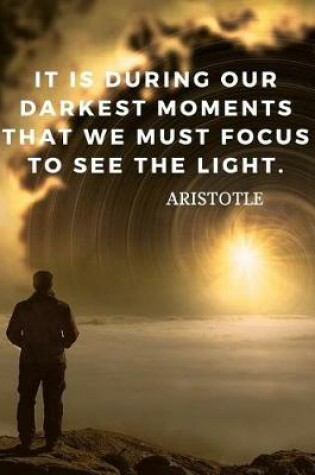 Cover of It is during our darkest moments that we must focus to see the light.