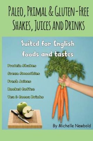 Cover of Paleo, Primal & Gluten-Free Shakes, Juices and Drinks Suited for English foods a