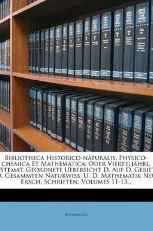 Cover of Bibliotheca Historico-Naturalis, Physico-Chemica Et Mathematica