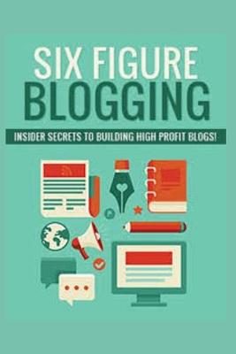 Book cover for Six Figure Blogging