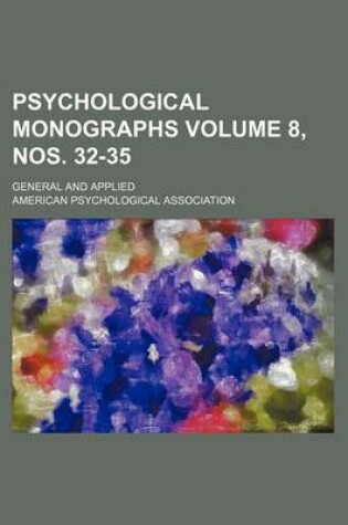 Cover of Psychological Monographs Volume 8, Nos. 32-35; General and Applied