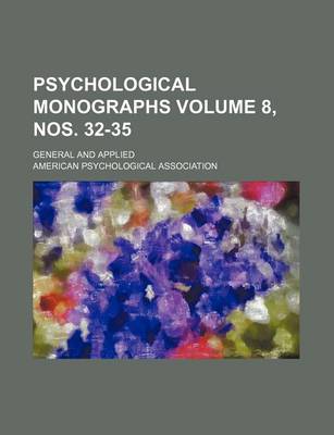 Book cover for Psychological Monographs Volume 8, Nos. 32-35; General and Applied