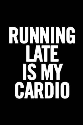 Book cover for Running Late Is My Cardio