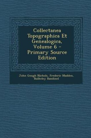 Cover of Collectanea Topographica Et Genealogica, Volume 6 - Primary Source Edition