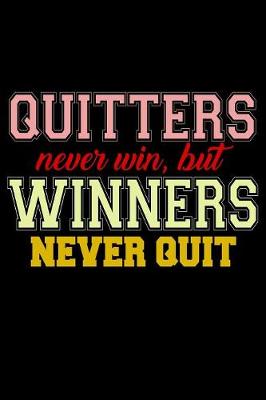 Book cover for Quitters Never Win But Winners Never Quit