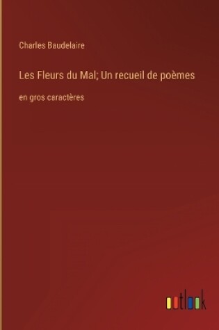 Cover of Les Fleurs du Mal; Un recueil de poèmes