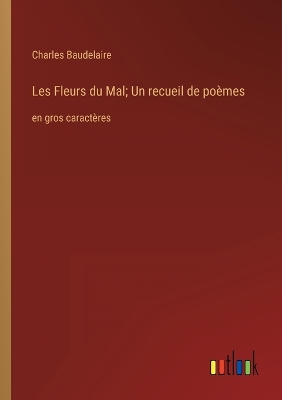 Book cover for Les Fleurs du Mal; Un recueil de poèmes