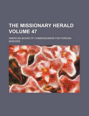 Book cover for The Missionary Herald Volume 47