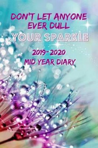 Cover of Don't Let Anyone Ever Dull Your Sparkle 2019-2020 Mid Year Diary