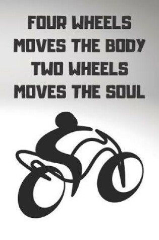 Cover of Four Wheels Moves the Body Two Wheels Moves the Soul