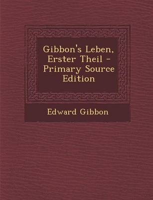 Book cover for Gibbon's Leben, Erster Theil - Primary Source Edition