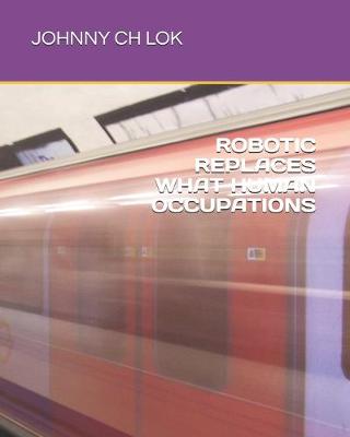 Cover of Robotic Replaces What Human Occupations
