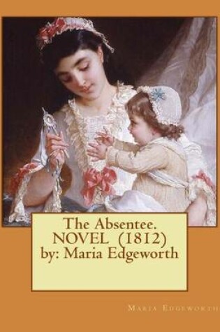 Cover of The Absentee. NOVEL (1812) by