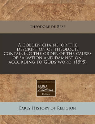 Book cover for A Golden Chaine, or the Description of Theologie Containing the Order of the Causes of Salvation and Damnation, According to Gods Word. (1595)