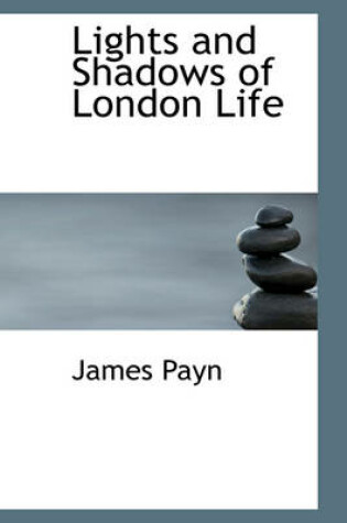 Cover of Lights and Shadows of London Life