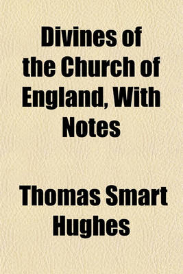 Book cover for Divines of the Church of England, with Notes &C. by T.S. Hughes