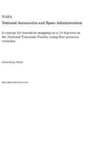 Cover of A Concept for Transition Mapping on a 10 Deg-Cone in the National Transonic Facility Using Flow-Pressure Variation