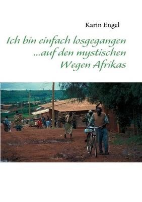 Cover of Ich bin einfach losgegangen... auf den mystischen Wegen Afrikas