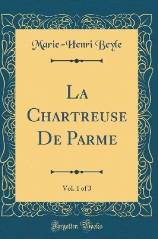 Cover of La Chartreuse De Parme, Vol. 1 of 3 (Classic Reprint)