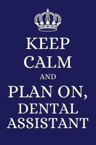 Cover of Keep Calm and Plan on Dental Assistant
