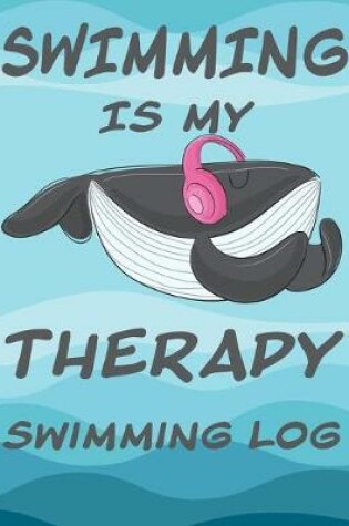 Cover of Swimming Is My Therapy Swimming Log