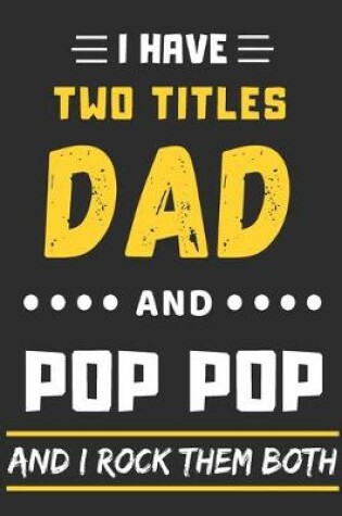 Cover of I Have Two Titles Dad And pop pop And I Rock Them Both