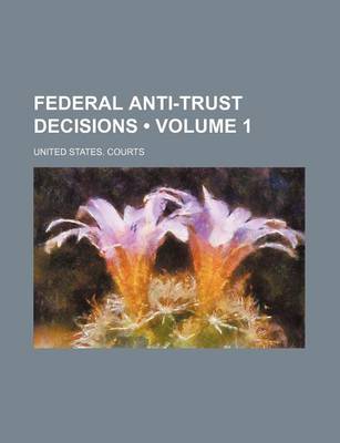 Book cover for Federal Anti-Trust Decisions (Volume 1)