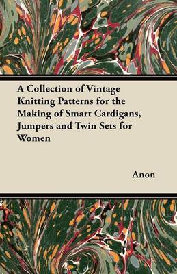 Book cover for A Collection of Vintage Knitting Patterns for the Making of Smart Cardigans, Jumpers and Twin Sets for Women