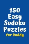 Book cover for 150 Easy Sudoku Puzzles for Daddy